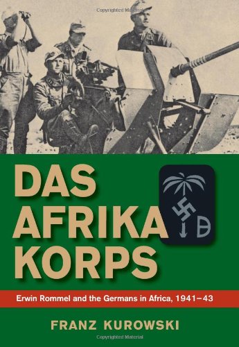 Stackpole Co Das Afrika Korps: Erwin Rommel and the Germans in Africa, 1941-43
