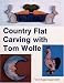 Country Flat Carving With Tom Wolfe