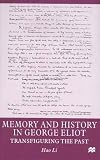 Memory and History in George Eliot: Transfiguring the Past