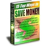 15 Top Ways To Save Money - How to Save on Insurance, Auto Loans, Credit Cards, Mortgages, and More - Learn the Secrets Nobody Wants to Tell You