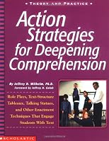Action Strategies for Deepening Comprehension: Role Plays, Text Structure Tableaux, Talking Statues, and Other Enrichment Techniques That Engage Students with Text