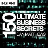 150 Ultimate Business Secrets: From beer and chocolate to lingerie - exclusive tips for success from Britains elite entrepreneurs