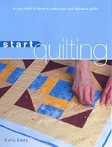 Start Quilting: All You Need to Know to Make Your Own Fabulous Quilts