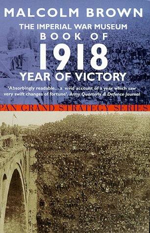 Imperial War Museum Book of 1918: Year of Victory (Pan Grand Strategy Series)