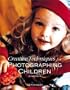Creative Techniques for Photographing Children