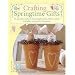 Crafting Springtime Gifts: 25 Adorable Projects Featuring Bunnies, Chicks, Lambs & Other Springtime Favorites