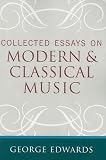 Collected Essays on Modern and Classical Music