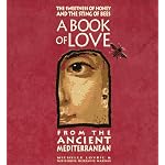 The Sweetness of Honey and the Sting of Bees: A Book of Love from the Ancient Mediterranean book cover