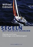 Segeln mit Wilfried Erdmann: Planung und Praxis. Erfahrungen eines Weltumseglers