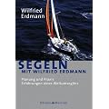 Segeln mit Wilfried Erdmann: Planung und Praxis - Erfahrungen eines Weltumseglers