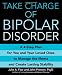 Take Charge of Bipolar Disorder: A 4-Step Plan for You and Your Loved Ones to Manage the Illness and Create Lasting Stability
