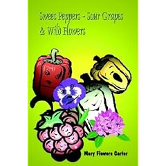 Sweet Peppers-Sour Grapes & Wild Flowers