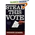 Steal This Vote: Dirty Elections and the Rotten History of Democracy in America by Andrew Gumbel