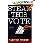 Steal This Vote: Dirty Elections and the Rotten History of Democracy in America by  Andrew Gumbel