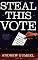 Steal This Vote: Dirty Elections and the Rotten History of Democracy in America