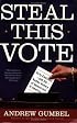 Steal This Vote: Dirty Elections and the Rotten History of Democracy in America