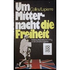 Um Mitternacht die Freiheit. Indiens dramatischer Weg in die Unabh�ngigkeit.