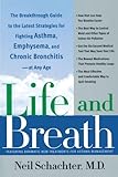 Life and Breath: The Breakthrough Guide to the Latest Strategies for Fighting Asthma and Other Respiratory Problems -- At Any Age