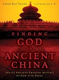 Finding God in Ancient China: How the Ancient Chinese Worshiped the God of the Bible