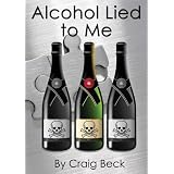Alcohol lied to me (the intelligent escape from alcohol addiction)