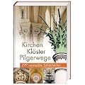 Kirchen, Kl�ster, Pilgerwege: 299 versteckte Sch�nheiten