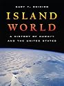 Island World: A History of Hawai'i and the United States (California World History Library)