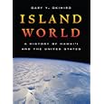 Island World: A History of Hawai'i and the United States (California World History Library) by  Gary Y. Okihiro