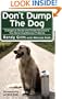 Don't Dump the Dog: Outrageous Stories and Simple Solutions to Your Worst Dog Behavior Problems