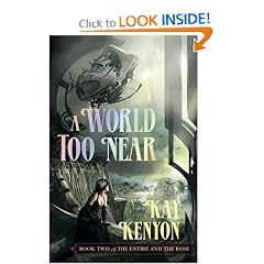 A World Too Near (Book 2 of The Entire and the Rose) by Kay Kenyon