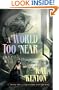 A World Too Near (Book 2 of The Entire and the Rose)