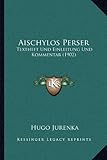 Aischylos Perser: Textheft Und Einleitung Und Kommentar (1902)
