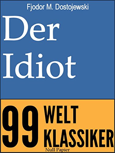 Der Idiot: Vollständige Deutsche Fassung (99 Welt-Klassiker) (German Edition)