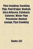 Pipe Smoking: Smoking Pipe, Paul Kruger, Hookah, Erica Arborea, Calabash, Calumet, Water Pipe Percolator, Hookah Lounge, Pipe Smoking