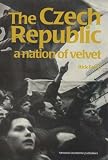 Czech Republic: A Nation of Velvet (Postcommunist States and Nations)