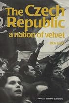 The Czech Republic: A Nation of Velvet (Post-communist States & Nations)