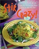 Stir Crazy! : More than 100 Quick, Low-Fat Recipes for Your Wok or Stir-Fry Pan