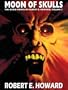 Robert E. Howard's Weird Works Volume 2: Moon Of Skulls (Weird Works of Robert E. Howard)