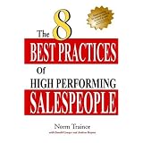 The 8 Best Practices of High-Performing Salespeopleby Norm Trainor
