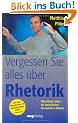 Vergessen Sie alles �ber Rhetorik. Mitrei�end reden - ein sprachliches Feuerwerk in Bildern (MVG Verlag bei Redline)