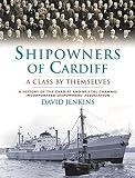 Shipowners of Cardiff : a class by themselves : a history of the Cardiff and Bristol Channel Incorporated Shipowners' Association