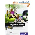 Grundkurs Digitales Video: Schritt f�r Schritt zum perfekten Film (Galileo Design)
