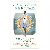 Your Body Is Your Subconscious Mind | [Candace Pert]
