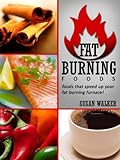 Fat Burning Foods: Foods That Speed Up Your Fat Burning Furnace!
