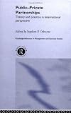 Public-Private Partnerships: Theory and Practice in International Perspective (Routledge Advances in Management and Business Studies)