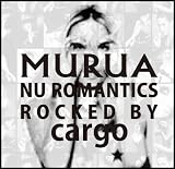 MURUA:nu romantics-rocked by cargo