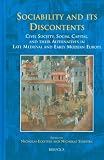 Sociability and its Discontents: Civil Society, Social Capital, and their Alternatives in Late-Medieval and Early-Modern Europe (EARLY EUROPEAN RESEARCH)
