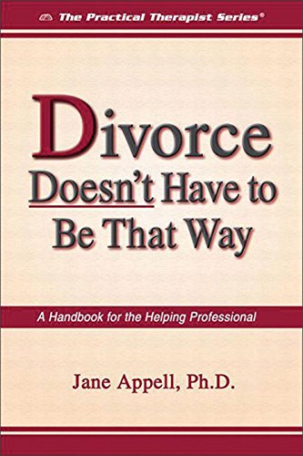 Divorce Doesn't Have to Be That Way: A Handbook for the Helping Professional (The Practical Therapist Series)