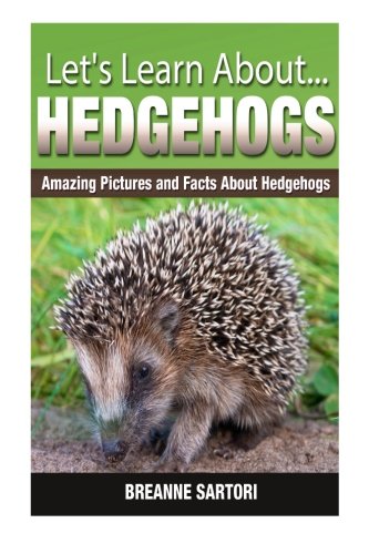 Hedgehogs: Amazing Pictures and Facts About Hedgehogs (Let's Learn About)