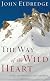 The Way of the Wild Heart: A Map for the Masculine Journey