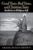 Good Taste, Bad Taste, and Christian Taste: Aesthetics in Religious Life